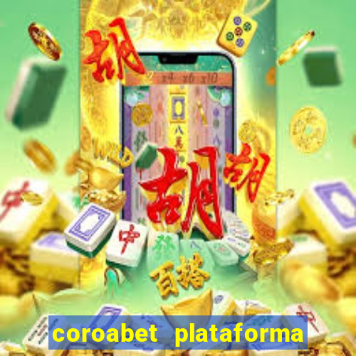 coroabet plataforma de jogos